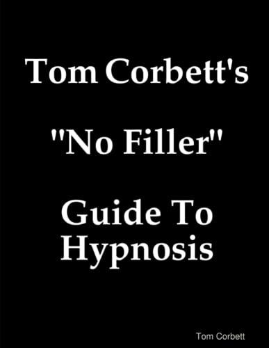 Tom Corbett's "No Filler" Guide To Hypnosis