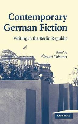 Contemporary German Fiction: Writing in the Berlin Republic (Cambridge Studies in German)