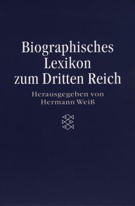 Biographisches Lexikon zum Dritten Reich. ( Die Zeit des Nationalsozialismus).