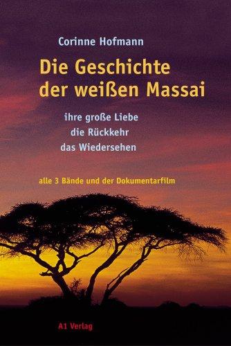 Die Geschichte der weißen Massai. Ihre große Liebe, die Rückkehr, das Wiedersehen. Alle drei Bände und der Dokumentarfilm (3 Bde. m. DVD-Video)