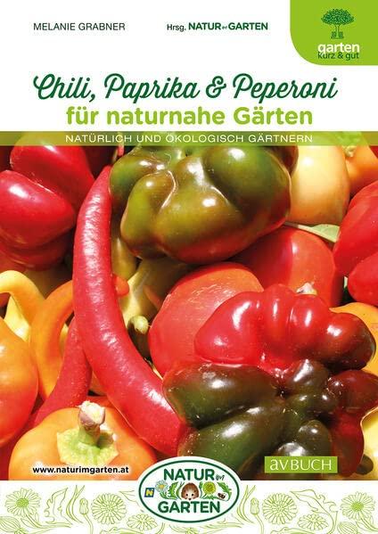 Chili, Paprika & Peperoni für naturnahe Gärten: Natürlich und ökologisch gärtnern