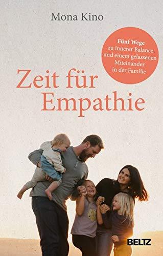 Zeit für Empathie: Fünf Wege zu innerer Balance und einem gelassenen Miteinander in der Familie. Mit 22 Übungen zum Download