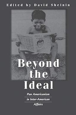 Beyond the Ideal: Pan Americanism in Inter-American Affairs (Contributions in Latin American Studies, Band 18)