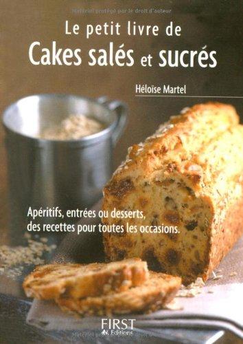 Le petit livre de cakes salés et sucrés : apéritifs, entrées ou desserts, des recettes pour tous les jours