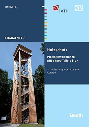 Holzschutz: Praxiskommentar zu DIN 68800 Teile 1 bis 4 (Beuth Kommentar)