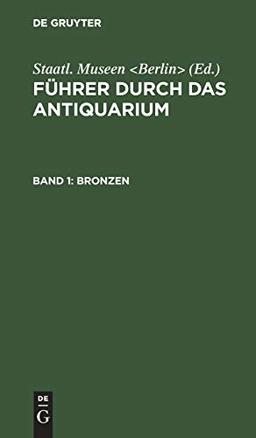 Bronzen: Aus: Führer Durch Das Antiquarium (Führer durch das Antiquarium)