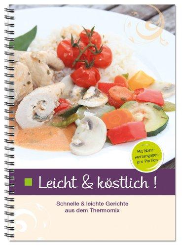 Leicht & Köstlich: Schnelle und leichte Gerichte aus dem Thermomix