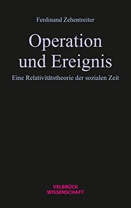 Operation und Ereignis: Eine Relativitätstheorie der sozialen Zeit