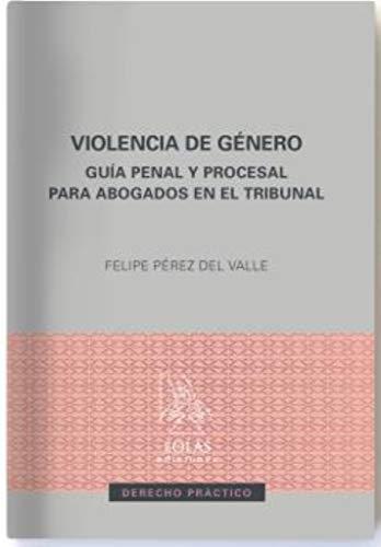 Violencia de género: Guía penal y procesal para abogados en el Tribunal (Derecho práctico, Band 3)