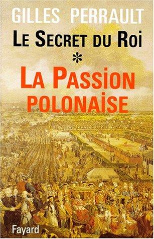 Le secret du roi. Vol. 1. La passion polonaise