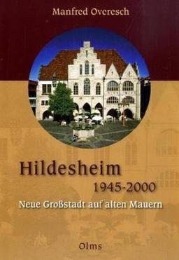 Hildesheim 1945-2000: Neue Großstadt auf alten Mauern. Unter Mitarbeit von Stefan Oyen. Mit einem Grußwort von Oberbürgermeister Kurt Machens