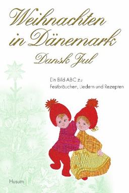 Weihnachten in Dänemark: Ein Bild-ABC zu Festbräuchen, Liedern und Rezepten. Dansk Jul