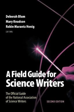 A Field Guide for Science Writers: The Official Guide of the National Association of Science Writers