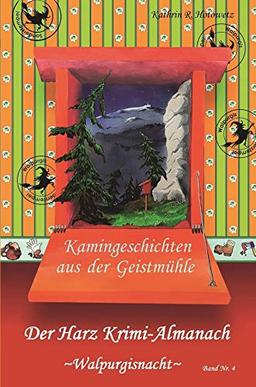 Harz Krimi-Almanach Bd. 4 ~Walpurgisnacht~: Kamingeschichten aus der Geistmühle ~Walpurgisnacht~ (Harz Krimi-Almanach / Kamingeschichten aus der Geistmühle)