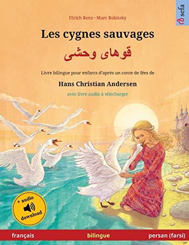 Les cygnes sauvages - قوهای وحشی (français - persan / farsi): Livre bilingue pour enfants ... (Sefa Albums Illustrés En Deux Langues)