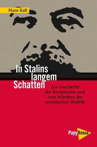 In Stalins langem Schatten: Zur Geschichte der Sowjetunion und zum Scheitern des sowjetischen Modells