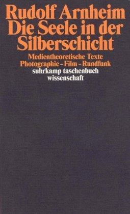 Die Seele in der Silberschicht: Medientheoretische Texte. Photographie - Film - Rundfunk (suhrkamp taschenbuch wissenschaft)