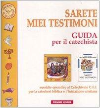 Sarete miei testimoni. Guida per il catechista. Sussidio operativo al Catechismo C.E.I. per la catechesi biblica e l'iniziazione cristiana (Piemme junior)