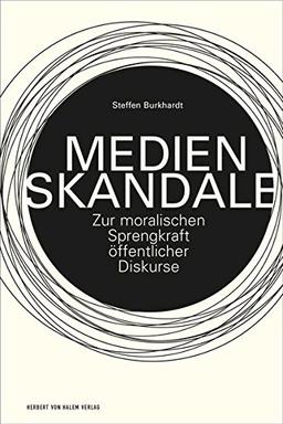 Medienskandale: Zur moralischen Sprengkraft öffentlicher Diskurse