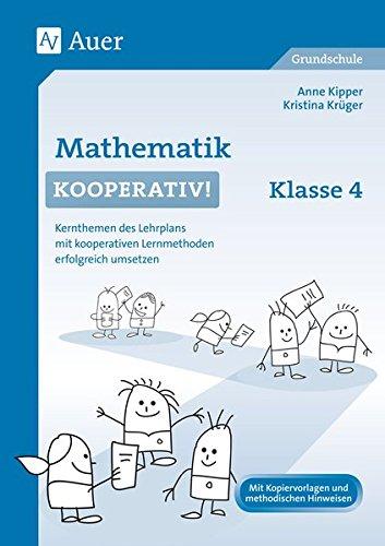 Mathematik kooperativ Klasse 4: Kernthemen des Lehrplans mit kooperativen Lernmethoden erfolgreich umsetzen (Kooperatives Lernen Grundschule)