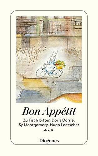 Bon Appétit: Zu Tisch bitten Doris Dörrie, Sy Montgomery, Hugo Loetscher u.v.a. (detebe)