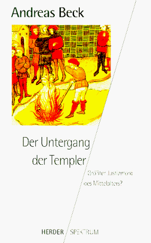 Der Untergang der Templer. Größter Justizmord des Mittelalters?