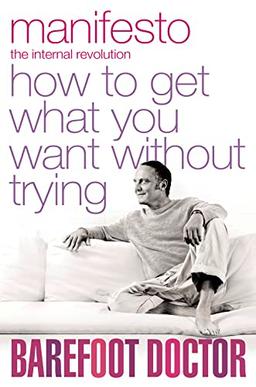 Manifesto: How to Get What You Want without Trying