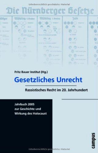 Gesetzliches Unrecht: Rassistisches Recht im 20. Jahrhundert (Jahrbuch zur Geschichte und Wirkung des Holocaust)