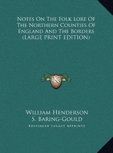 Notes On The Folk Lore Of The Northern Counties Of England And The Borders (LARGE PRINT EDITION)