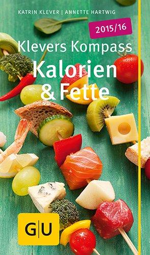 Klevers Kompass Kalorien & Fette 2015/16 (GU Gesundheits-Kompasse)