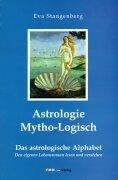 Astrologie. Mytho-Logisch: Das Astrologische Alphabet. Den eigenen Lebensroman lesen und verstehen