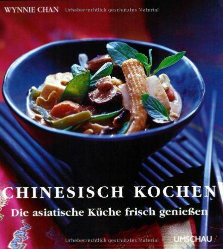 Chinesisch kochen: Die asiatische Küche frisch genießen