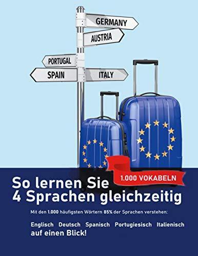 So lernen Sie 4 Sprachen gleichzeitig: Die 1.000 häufigsten Wörter auf Englisch, Spanisch, Portugiesisch und Italienisch auf einen Blick: Mit den 1.000 häufigsten Vokabeln 85% der Sprachen verstehen