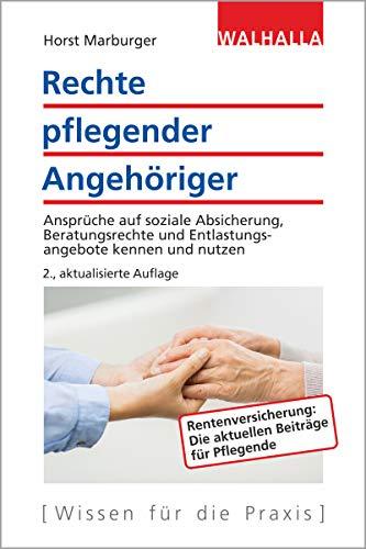 Rechte pflegender Angehöriger: Ansprüche auf soziale Absicherung, Beratungsrechte und Entlastungsangebote kennen und nutzen