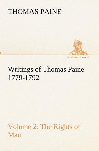 Writings of Thomas Paine - Volume 2 (1779-1792): the Rights of Man (TREDITION CLASSICS)