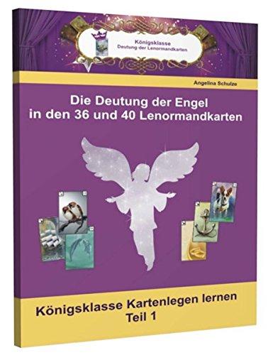 Die Deutungen der Engel in den 36 und 40 Lenormandkarten: Königsklasse Kartenlegen lernen Teil 1