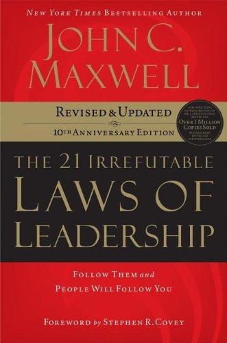 The 21 Irrefutable Laws of Leadership: Follow Them and People Will Follow You