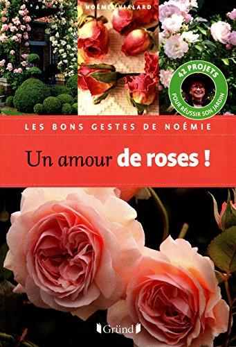 Un amour de roses ! : 42 projets pour réussir son jardin