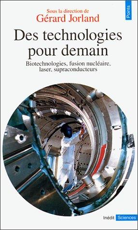 Des Technologies pour demain : biotechnologies, fusion nucléaire, laser, supraconducteurs