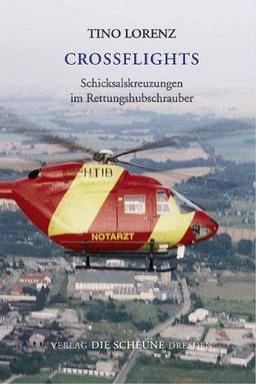 Crossflights. Schicksalskreuzungen im Rettungshubschrauber