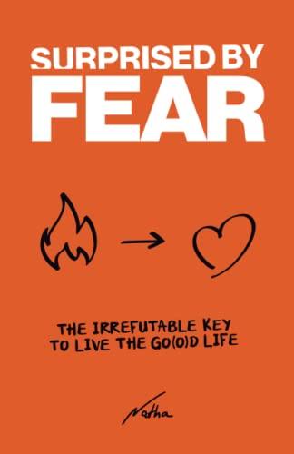 Surprised by Fear: The Irrefutable Key to Live the “Go(o)d Life”