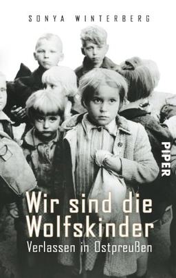 Wir sind die Wolfskinder: Verlassen in Ostpreußen