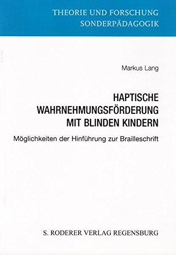 Haptische Wahrnehmungsförderung mit blinden Kindern: Möglichkeiten der Hinführung zur Brailleschrift (Theorie und Forschung. Sonderpädagogik)