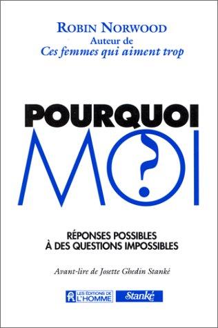 POURQUOI MOI ? Réponses possibles à des questions impossibles