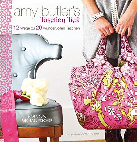 Amy Butlers Taschen-Tick: 12 Wege zu 26 wundervollen Taschen