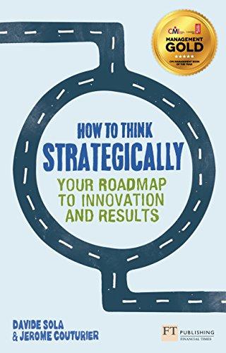 How to Think Strategically: Your Roadmap to Innovation and Results (Financial Times (Pearson Education))