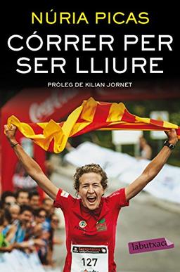 Córrer per ser lliure: Pròleg de Kilian Jornet (LABUTXACA)