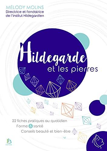 Hildegarde et les pierres : 22 fiches pratiques au quotidien : forme & santé, conseils beauté et bien-être