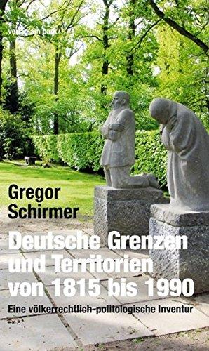 Deutsche Grenzen und Territorien von 1815 bis 1990: Eine völkerrechtlich-politologische Inventur