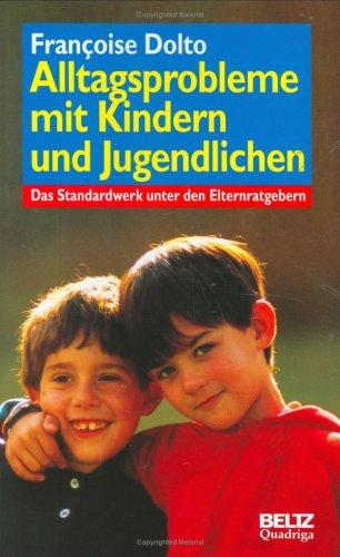 Alltagsprobleme mit Kindern und Jugendlichen. Die ersten fünf Jahre. Wenn die Kinder älter werden